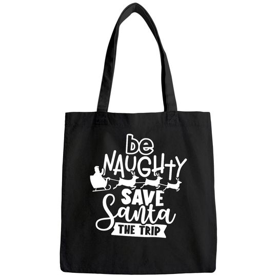 Be Naughty Save Santa The Trip Santa Bags