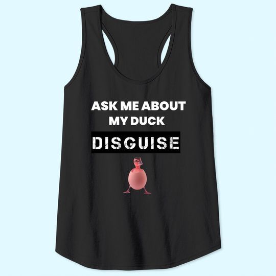 Dusk Memes Ask Me About My Duck Disguise Tank Tops