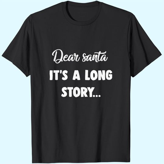 Dear Santa It's A Long Story Classic T-Shirts