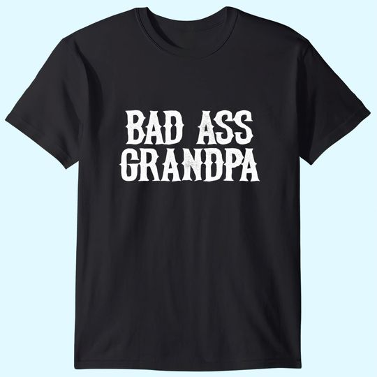 Men's T Shirt Bad Ass Grandpa