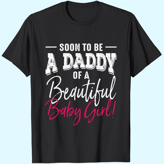 Mens Soon To Be A Daddy Baby Girl Expecting Father Gift T-Shirt