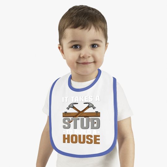 Woodworker It Takes A Stud To Build A House Funny Carpenter Baby Bib