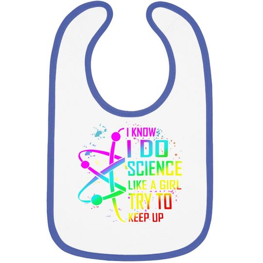 I Know I Do Science Like A Girl Try To Keep Up Baby Bib