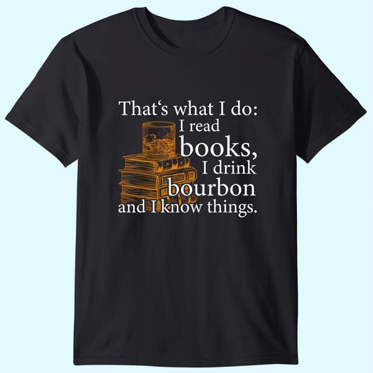 That's what I do, Book Lover and Bourbon Drinker Gift T-Shirt