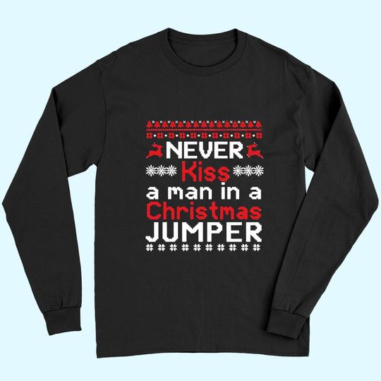 Never Kiss A Man In A Christmas Jumper Long Sleeves
