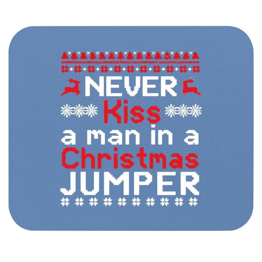 Never Kiss A Man In A Christmas Jumper Mouse Pads