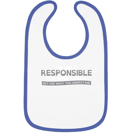 Only Responsible For What I Say Graphic Novelty Sarcastic Funny Baby Bib