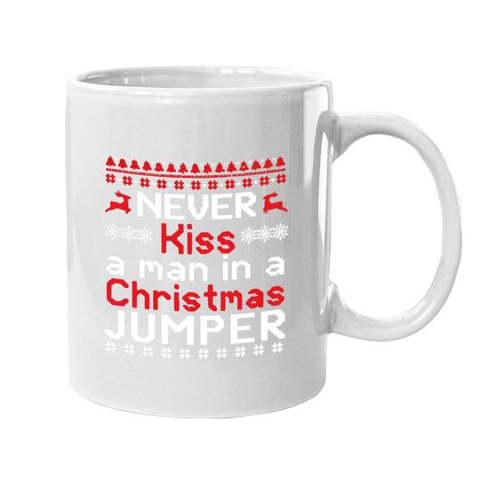 Never Kiss A Man In A Christmas Jumper Mugs
