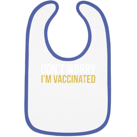 Don't Worry I'm Vaccinated Graphic Funny Baby Bib Pro Vaccine Vaccination Social Distancing Bib Tops For Men