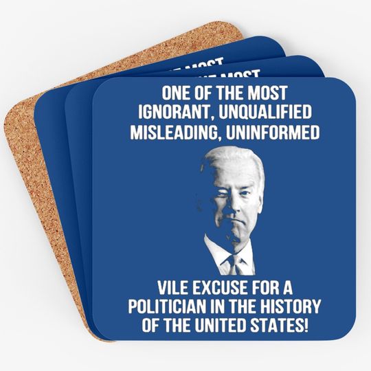 Biden One Of The Most Ignorant Unqualified Misleading Uniform Coasters