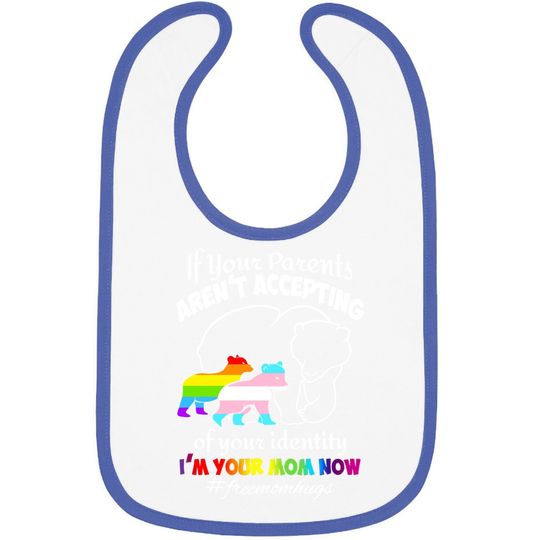 If Your Parents Aren't Accepting Of Your Identity I'm Your Mom Now Baby Bib - Pride Lgbt Free Mom Hugs Baby Bib