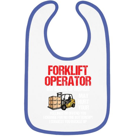 Forklift Operator My Sense Of Humor May Hurt Your Feelings Baby Bib