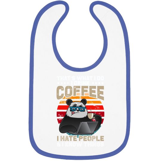 That's What I Do I Drink Coffee I Hate People & I Know Thing Baby Bib