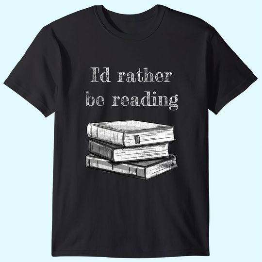 Book Lover - I'd Rather be Reading T-Shirt