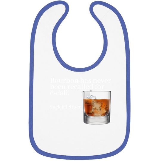 Bourbon Has Never Been Recalled For E-coli - Funny Whiskey Baby Bib