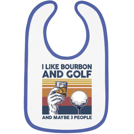 I Like Bourbon And Golf And Maybe 3 People Funny Gift Baby Bib