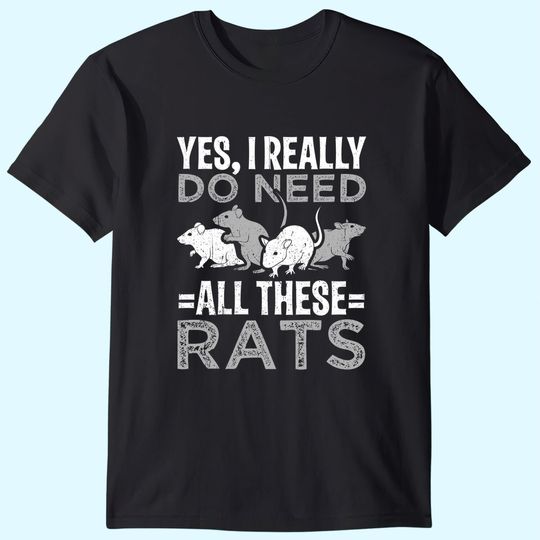 Yes I really do need all these Rats T-Shirt