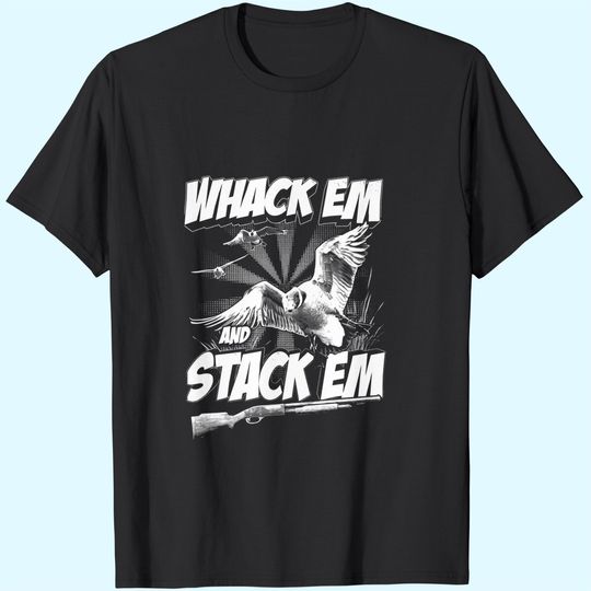 Hunting Whack Em And Stack Em T Shirt