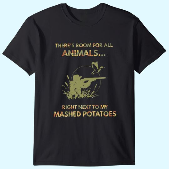 There's Room For All Animals Right Next To My Mashed Potatos T Shirt
