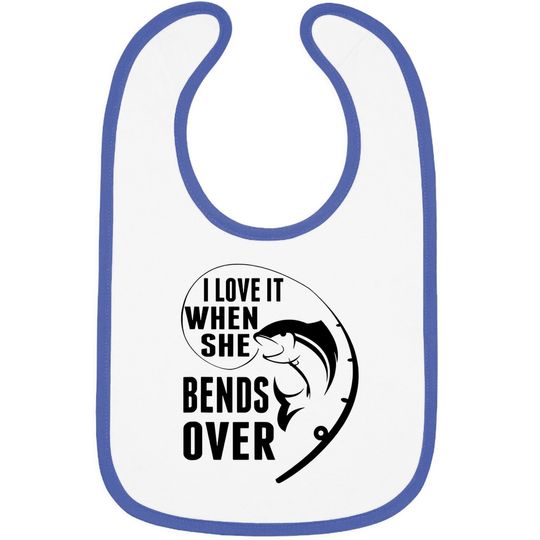 I Love It When She Bends Over Funny Fishing Lover Gift Baby Bib