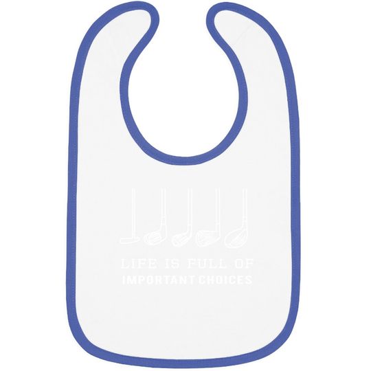 Funny Life Is Full Of Important Choices Golf Clubs Design Premium Baby Bib