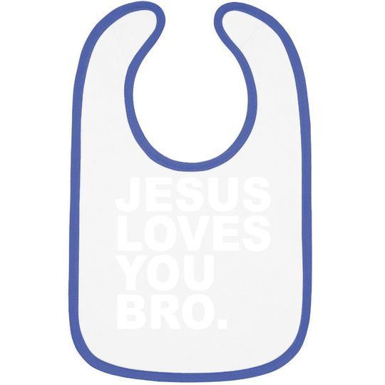 Jesus Loves You Bro. Christian Faith Baby Bib