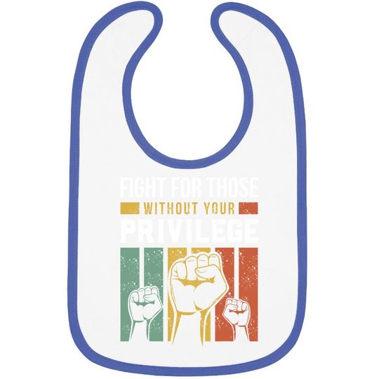 Human Rights Equality Fight For Those Without Your Privilege Baby Bib