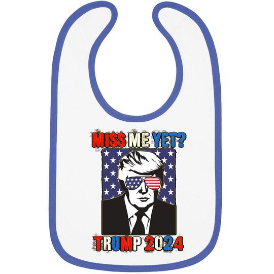 Trump Miss Me Yet Trump 2024 Patriotic 4th Of July Trump Baby Bib