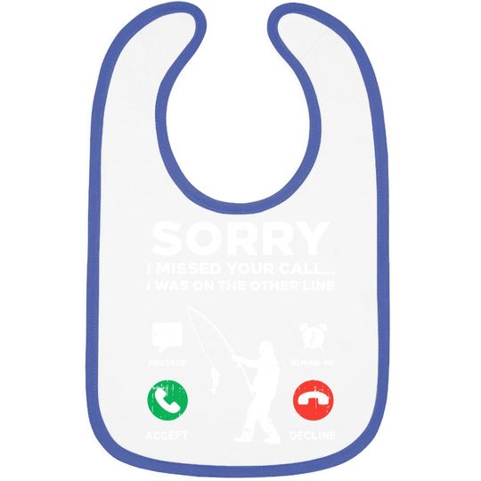 Sorry Missed Call Other Line Fishing Fisherman Angler Gift Baby Bib