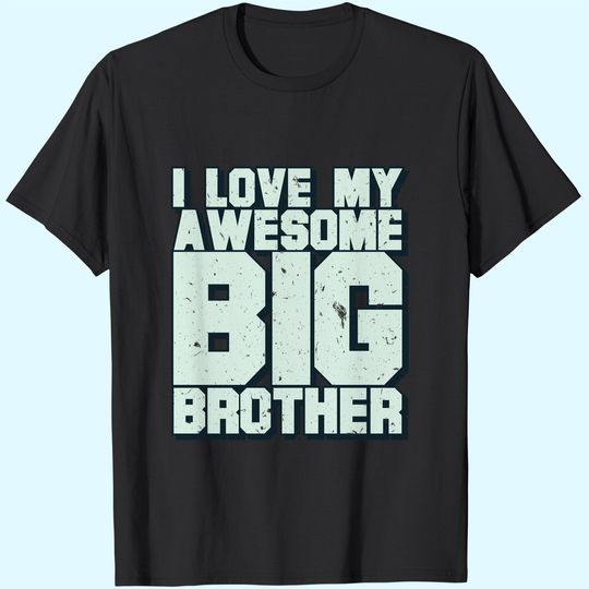 I Love My Awesome Big Brother T-Shirt