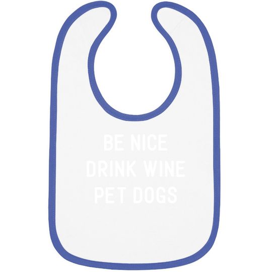 Wine Dog Quote Saying Meme Be Nice Drink Wine Pet Dogs Bib