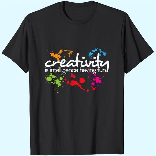 Creativity Is Intelligence Having Colorful Art T Shirt