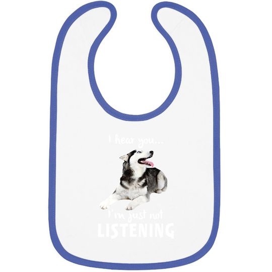 I Hear You I'm Just Not Listening Husky For Dog Lovers Baby Bib