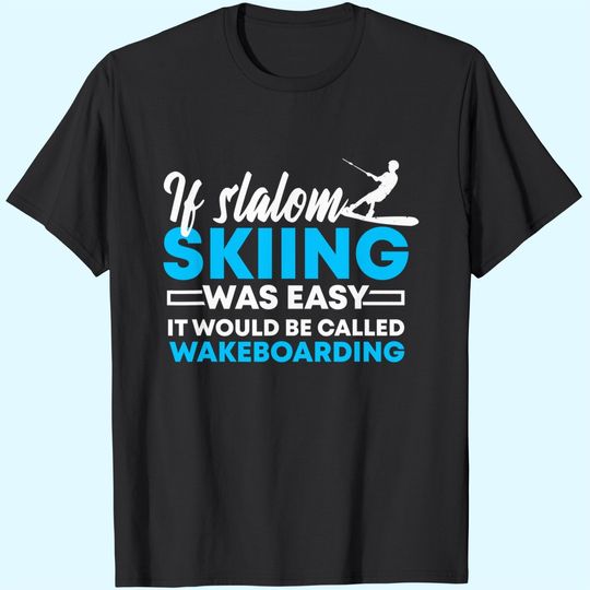 If Slalom Skiing Was Easy | Water Skiing & Wakeboarding Gift T-Shirt