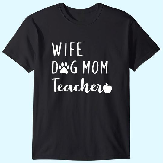 Wife Dog Mom Teacher T-Shirt