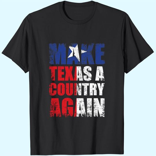 Make Texas A Country Again T-Shirt
