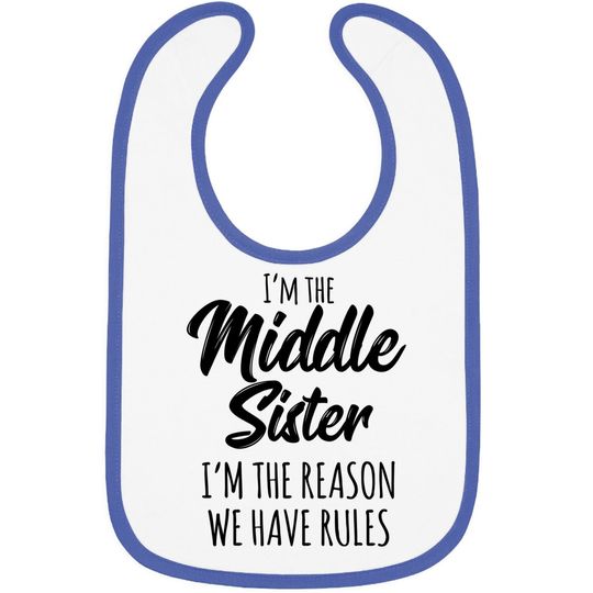 Middle Sister Baby Bib Funny I Am Reason We Have Rules Sibling Baby Bib