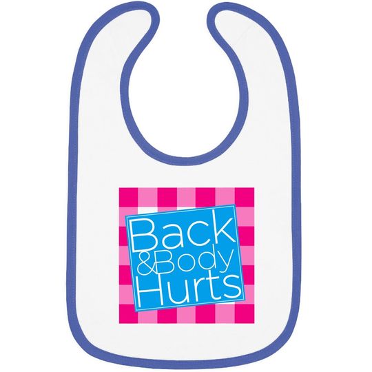 Back And Body Hurts Baby Bib