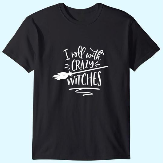 I Roll With Crazy Witches Halloween T Shirt