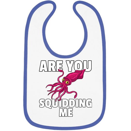 Are You Squidding Me Gift Squid Octopus Marine Biology Baby Bib