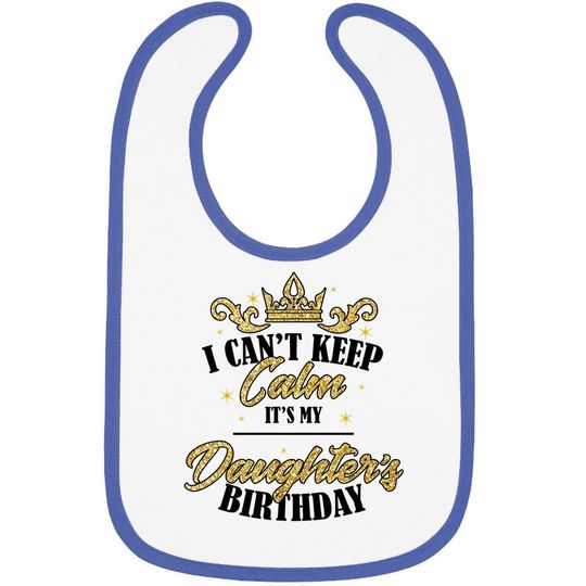 I Can't Keep Calm It's My Daughter Birthday Girl Party Gift Baby Bib