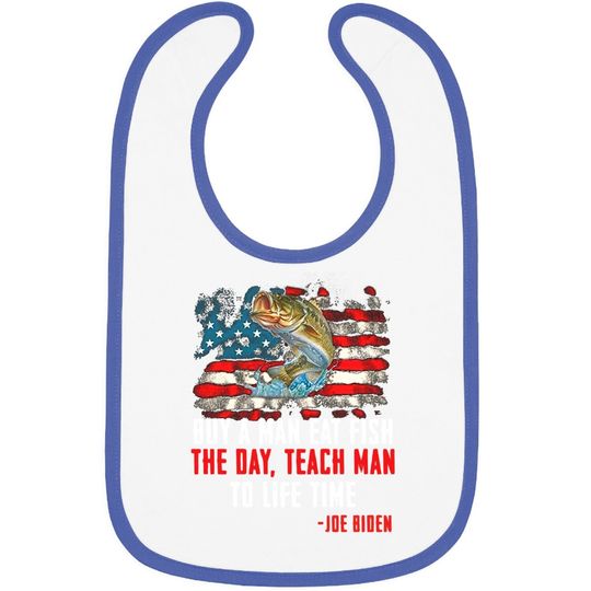 Buy A Man Eat Fish The Day Teach Man To Life Time Joe Biden Baby Bib