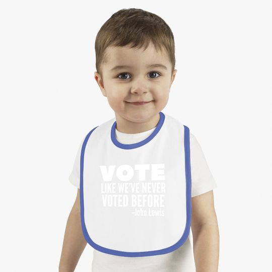 Vote John Lewis Quote Like We've Never Voted Before Baby Bib