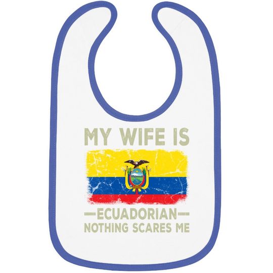 My Wife Is Ecuadorian Nothing Scares Me Funny Husband Baby Bib