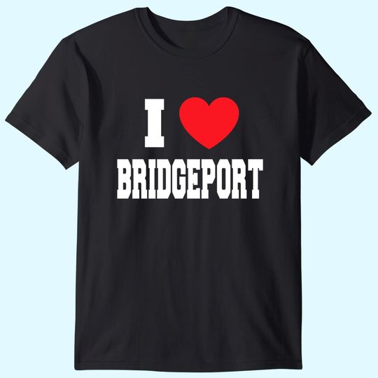 I love Bridgeport T Shirt