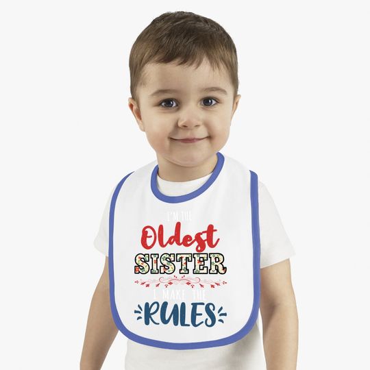 I'm The Oldest Sister I Make The Rules Perfect Matching Gift Baby Bib