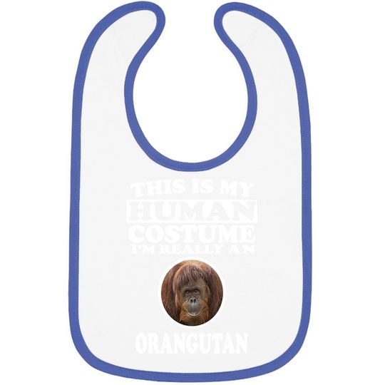 This Is My Human Costume I'm Really An Orangutan Baby Bib
