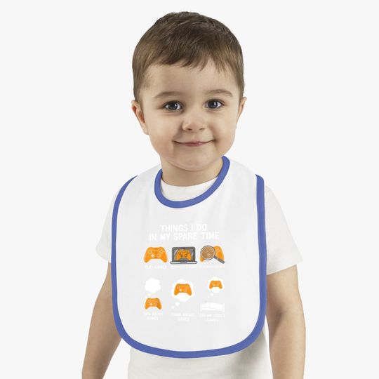 6 Things I Do In My Spare Time Video Games Bib Gamers Baby Bib