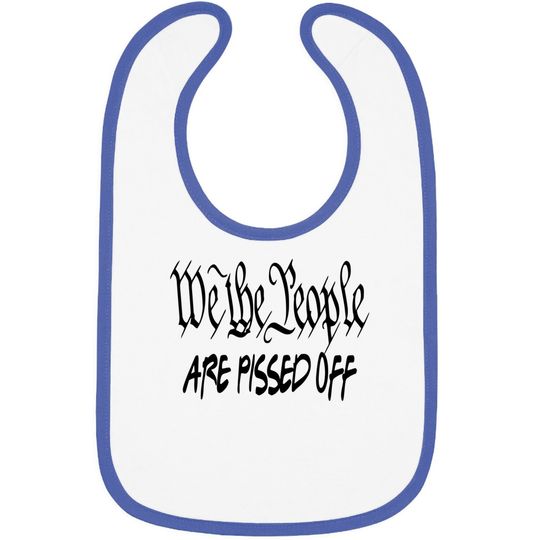 We The People Are Pissed Off Democracy Baby Bib