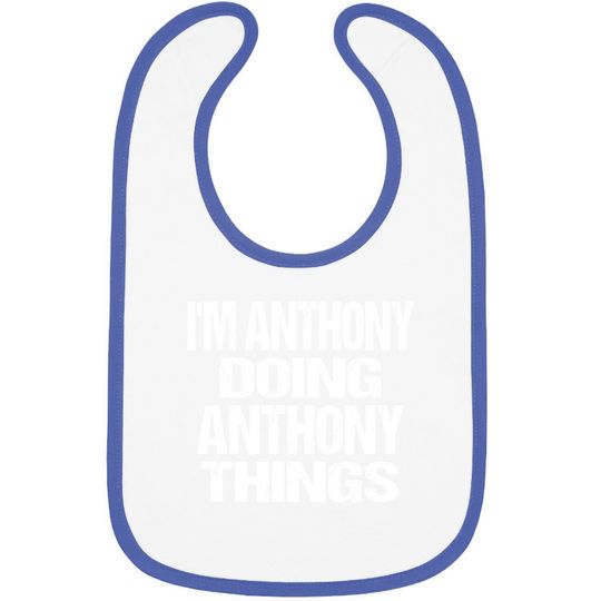I'm Anthony Doing Anthony Things Personalized First Name Baby Bib
